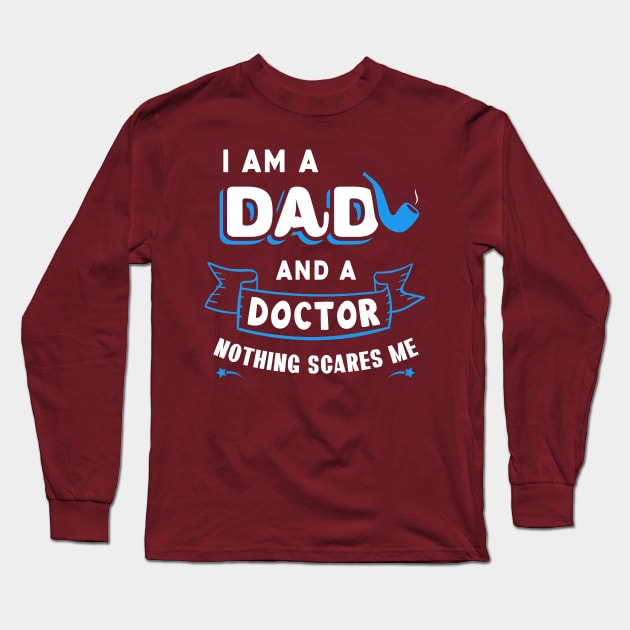 I'm A Dad And A Doctor Nothing Scares Me Long Sleeve T-Shirt by Parrot Designs